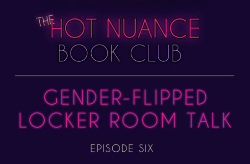 Episode 6: Gender-Flipped Locker Room Talk