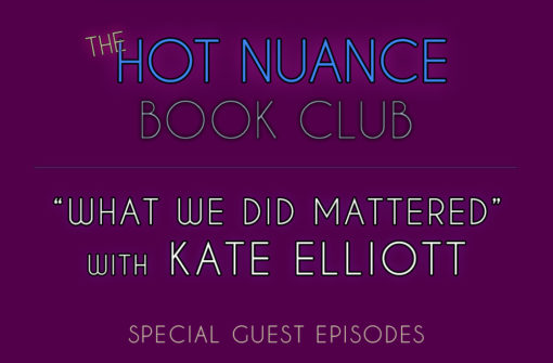 “What We Did Mattered” with Kate Elliott