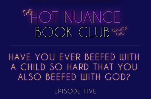 Episode 5: Have You Ever Beefed With a Child So Hard That You Also Beefed With God?