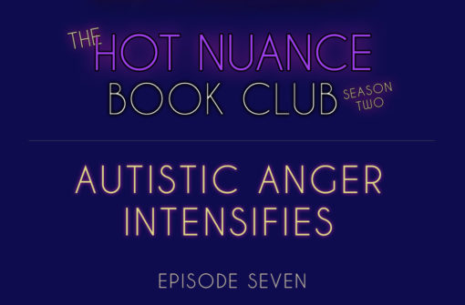 Episode 7: Autistic Anger Intensifies